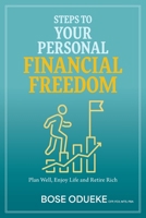 Steps To Your Personal Financial Freedom: Plan Well, Enjoy Life and Retire Rich 1039181066 Book Cover