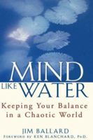 Mind Like Water: Keeping Your Balance in a Chaotic World 0471086975 Book Cover