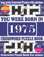You Were Born in 1975: Crossword Puzzle Book: Crossword Games for Puzzle Fans & Exciting Crossword Puzzle Book for Adults With Solution B0943P9JDP Book Cover