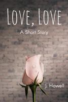 Love, Love: A Short Story 1981921621 Book Cover