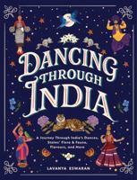 Dancing Through India: A Journey Across All the States and the Union Territories to Discover India’s Dances, Food, Flora, Fauna, and More 1971245003 Book Cover