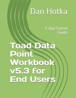 Toad Data Point Workbook v5.3 for End Users: 1-day Course Guide B08VLMQMLF Book Cover