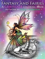 Fantasy and Fairies- A Grayscale Coloring Book: Fairies, Mermaids, Dragons and More! 198389866X Book Cover