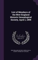 List of members of the New England historic genealogical society, April 1, 1898 1377973603 Book Cover