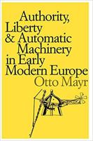 Authority, Liberty, and Automatic Machinery in Early Modern Europe 0801839394 Book Cover