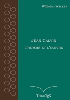 Jean Calvin, l'homme et l'oeuvre 2322191000 Book Cover