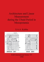 Architecture and Linear Measurement During the Ubaid Period in Mesopotamia (British Archaeological Reports (BAR) International) 0860549445 Book Cover