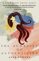 The Audacity of Authenticity: From Breakdown to Breakthrough - A Path to Reinvention and Living Your Truth B0G3JF39ZX Book Cover