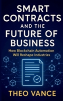Smart Contracts and the Future of Business: How Blockchain Automation Will Reshape Industries 9362926490 Book Cover