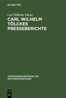 Carl Wilhelm Tölckes Presseberichte 3794025229 Book Cover