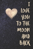 I Love You To The Moon And Back: Blank Lined Notebook Journal, 120 pages 1689198893 Book Cover