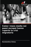 Come i mass media nei paesi europei hanno coperto la crisi migratoria 6200862869 Book Cover