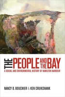 The People and the Bay: A Social and Environmental History of Hamilton Harbour 0774830425 Book Cover