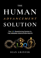 The Human Advancement Solution: The L2Q Questioning System Is The Missing Education Route B0H7T7WMCP Book Cover