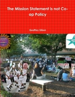 The Mission Statement is not Co-op Policy 1105717364 Book Cover