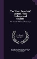 The Water Supply of Suffolk from Underground Sources with Records of Sinkings and Borings 1167198182 Book Cover