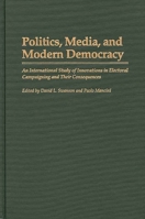 Politics, Media, and Modern Democracy: An International Study of Innovations in Electoral Campaigning and Their Consequences (Praeger Series in Political Communication) 0275951839 Book Cover