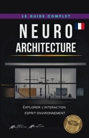 Neuroarchitecture: Explorer l'interaction esprit-environnement B0C7J4W4LP Book Cover