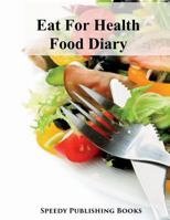 Eat for Health Food Diary 1633830446 Book Cover