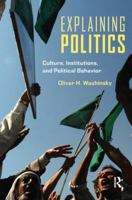 Explaining Politics: Culture, Institutions, and Political Behavior 0415960789 Book Cover