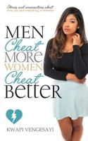 Men Cheat More, Women Cheat Better: Stories and Conversations About Love, Life and Everything in Between 1512387878 Book Cover