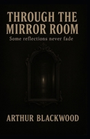 Through the Mirror Room: Some reflections never fade B0GF1MMN6B Book Cover