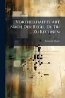 Vortheilhaffte Art Nach Der Regel De Tri ... Zu Rechnen 117974568X Book Cover