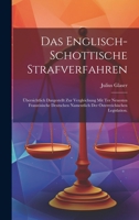 Das Englisch-Schottische Strafverfahren: Übersichtlich Dargestellt zur Vergleichung mit ter neuesten französische deutschen Namentlich der Österreichischen Legislation. 1021677469 Book Cover