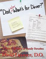 Dad, Now What's for Dinner?: A New Collection of Family Favorites 1449090354 Book Cover