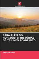 Para Além Do Horizonte: Histórias de Triunfo Académico (Portuguese Edition) 6207005392 Book Cover