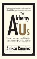 The Alchemy of Us: How Humans and Matter Transformed One Another 0262542269 Book Cover