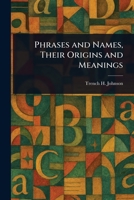 Phrases and Names, Their Origins and Meanings 1023419505 Book Cover