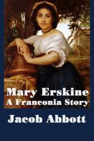 MARY ERSKINE, A Franconia Story. 1516974069 Book Cover