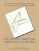 My Daddy Takes An Airplane To Work 0615953719 Book Cover
