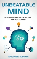 UNBEATABLE MIND: Motivation, Personal Growth and Metal Toughness 1651384851 Book Cover