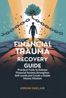 FINANCIAL TRAUMA RECOVERY GUIDE: Practical Tools to Release Financial Anxiety, Strengthen Self-Worth, and Create a Stable Money Mindset B0FNRWXTJR Book Cover