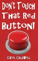 Don't Touch That Red Button! 1590929004 Book Cover