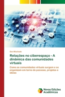 Relações no ciberespaço - A dinâmica das comunidades virtuais: Como as comunidades virtuais surgem e se organizam em torno de pessoas, projetos e ideias 6130159951 Book Cover