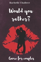 “Would you rather..?” Game for Couples: Sexy, Hilarious Conversations that Drive Your Lover Wild| Gifts ideas for adults, dating couples, newlyweds, honeymoon couples B08P1CFCSS Book Cover