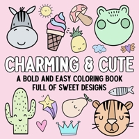 Charming & Cute: A Bold and Easy Coloring Book Full of Sweet Designs B0DSCF988H Book Cover