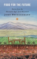 Food for the Future: Stories from the Alternative Agro-food Movement 1666930733 Book Cover