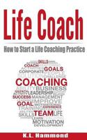 Life Coach: How to Start a Life Coaching Practice 1545305110 Book Cover