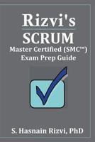 Rizvi’s Scrum Master Certified (SMC™) Exam Prep Guide 1718828411 Book Cover
