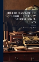 The Correspondence of Leigh Hunt, Ed. by His Eldest Son (T. Hunt) 1023910675 Book Cover