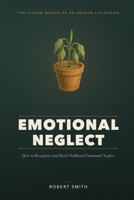 Emotional Neglect: How to Recognize and Heal Childhood Emotional Neglect - the Hidden Wound Behind Feeling Empty, Numb, and Never Enough B0H46CVGZW Book Cover