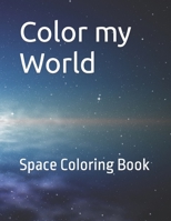 Color my World: Space Coloring Book B0C87VC7FD Book Cover