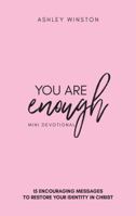You Are Enough Mini Devotional: 15 Encouraging Messages to Restore your Identity in Christ 1733708200 Book Cover