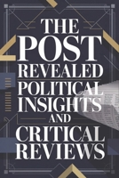 The Post Revealed: Political Insights and Critical Reviews B0GQ2GCPQ9 Book Cover