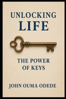 Unlocking Life: The Power of Keys B0FVT36RBG Book Cover