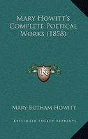 Mary Howitt's Complete Poetical Works 1271145502 Book Cover